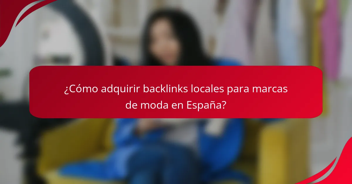 ¿Cómo adquirir backlinks locales para marcas de moda en España?