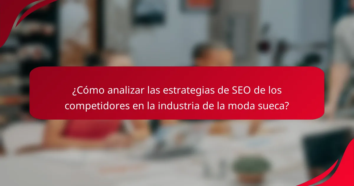 ¿Cómo analizar las estrategias de SEO de los competidores en la industria de la moda sueca?