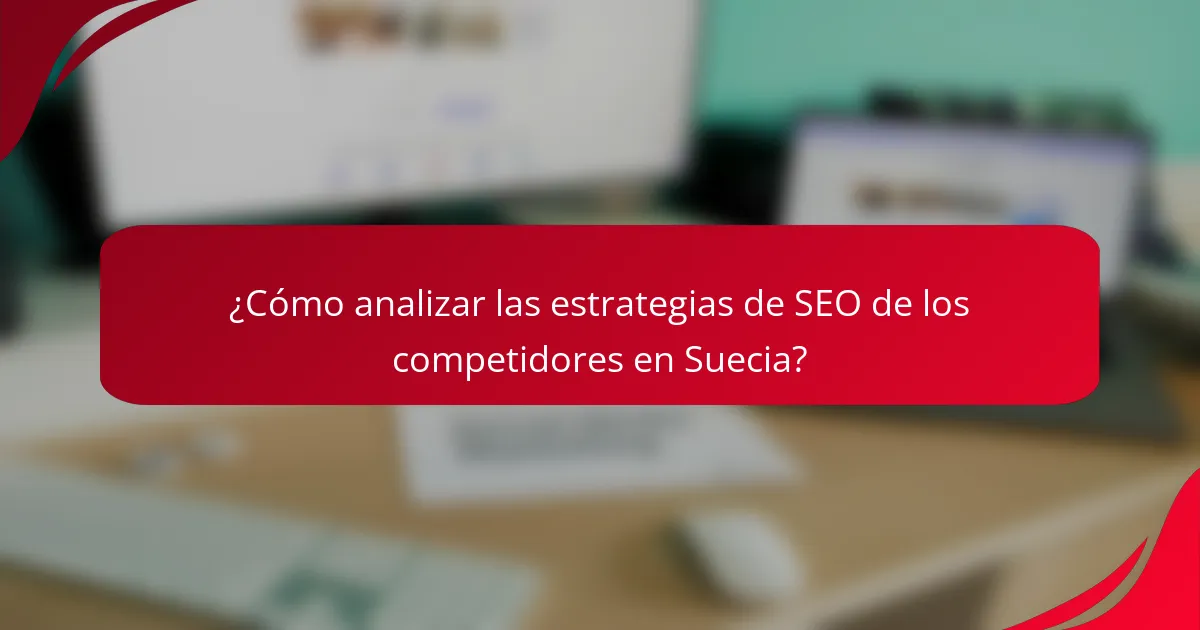 ¿Cómo analizar las estrategias de SEO de los competidores en Suecia?