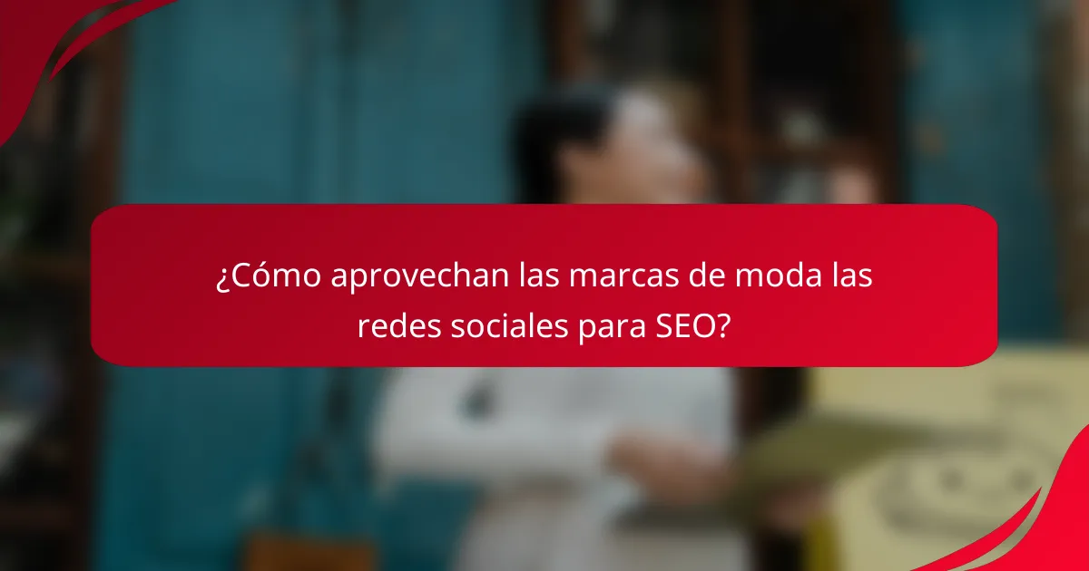 ¿Cómo aprovechan las marcas de moda las redes sociales para SEO?