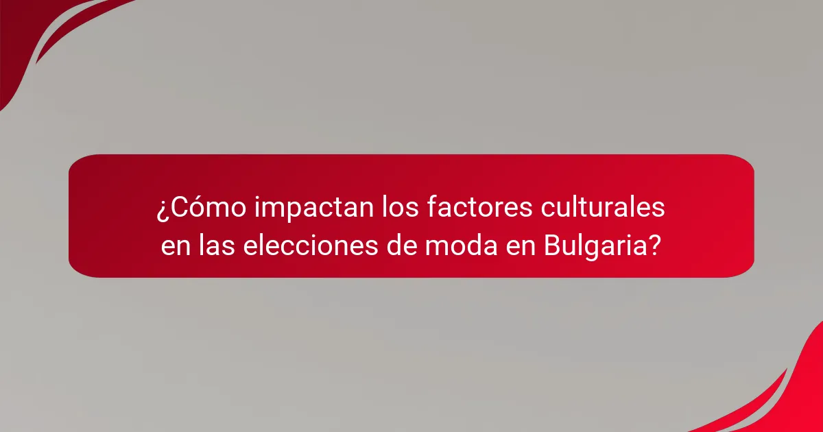 ¿Cómo impactan los factores culturales en las elecciones de moda en Bulgaria?