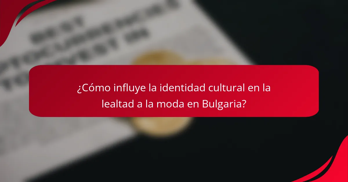 ¿Cómo influye la identidad cultural en la lealtad a la moda en Bulgaria?