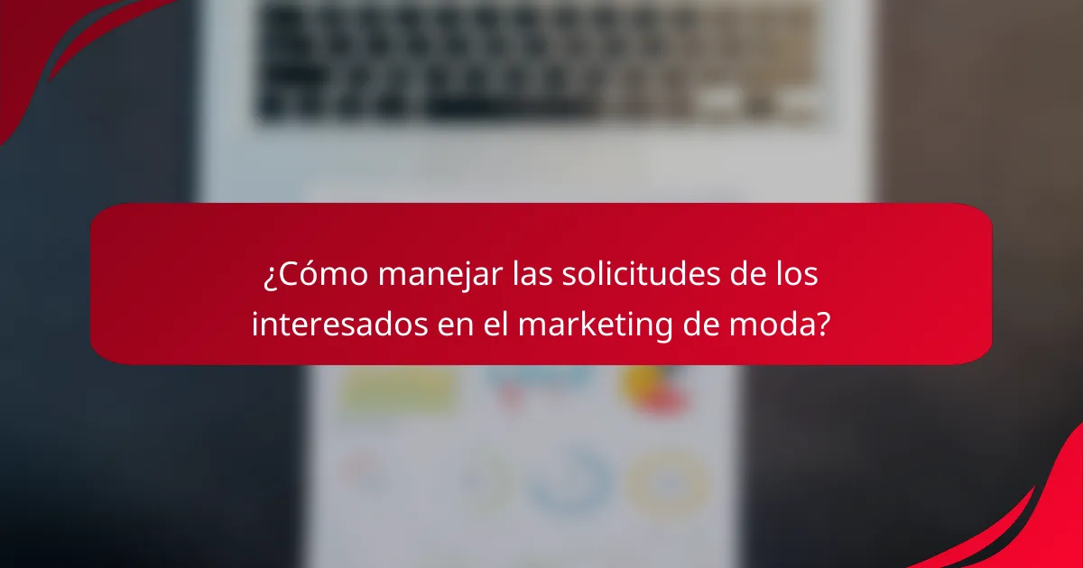 ¿Cómo manejar las solicitudes de los interesados en el marketing de moda?