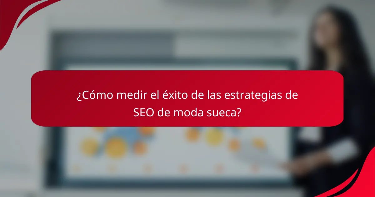 ¿Cómo medir el éxito de las estrategias de SEO de moda sueca?