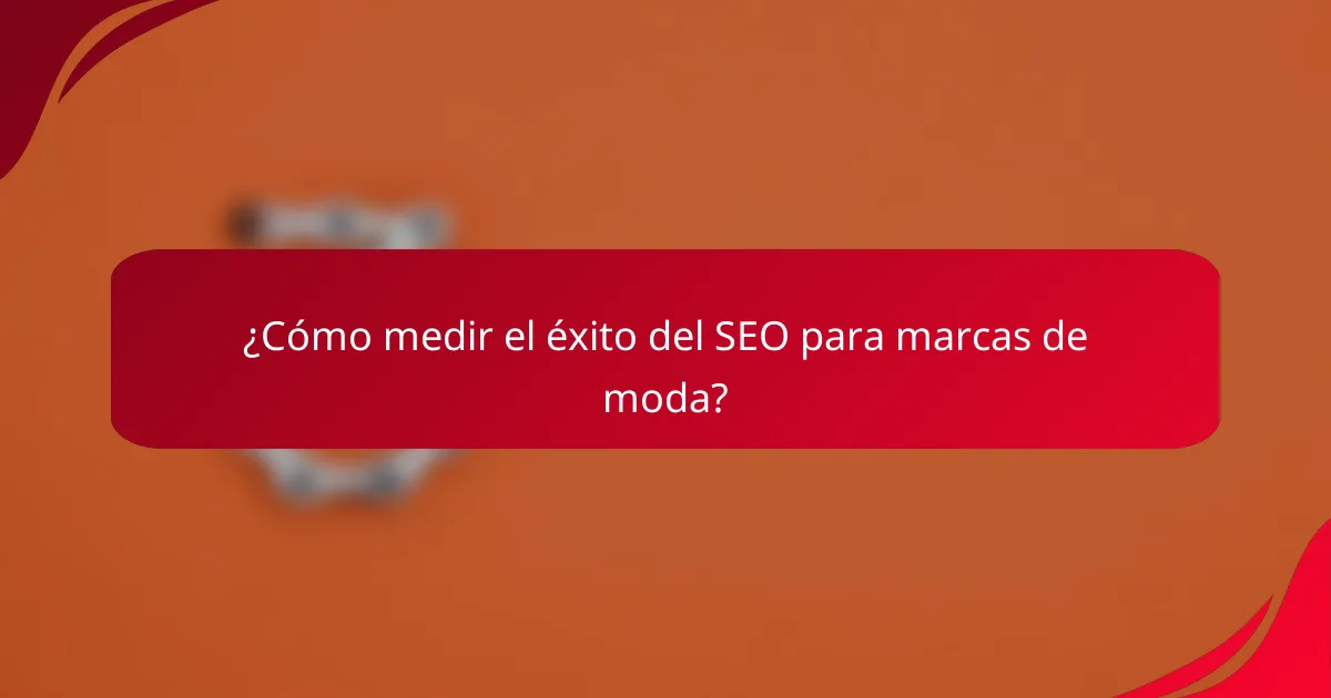¿Cómo medir el éxito del SEO para marcas de moda?