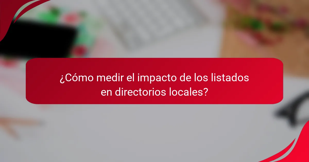 ¿Cómo medir el impacto de los listados en directorios locales?