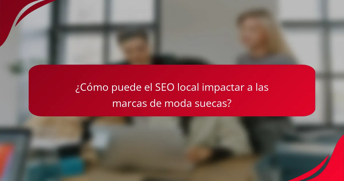 ¿Cómo puede el SEO local impactar a las marcas de moda suecas?