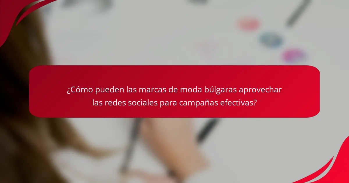 ¿Cómo pueden las marcas de moda búlgaras aprovechar las redes sociales para campañas efectivas?