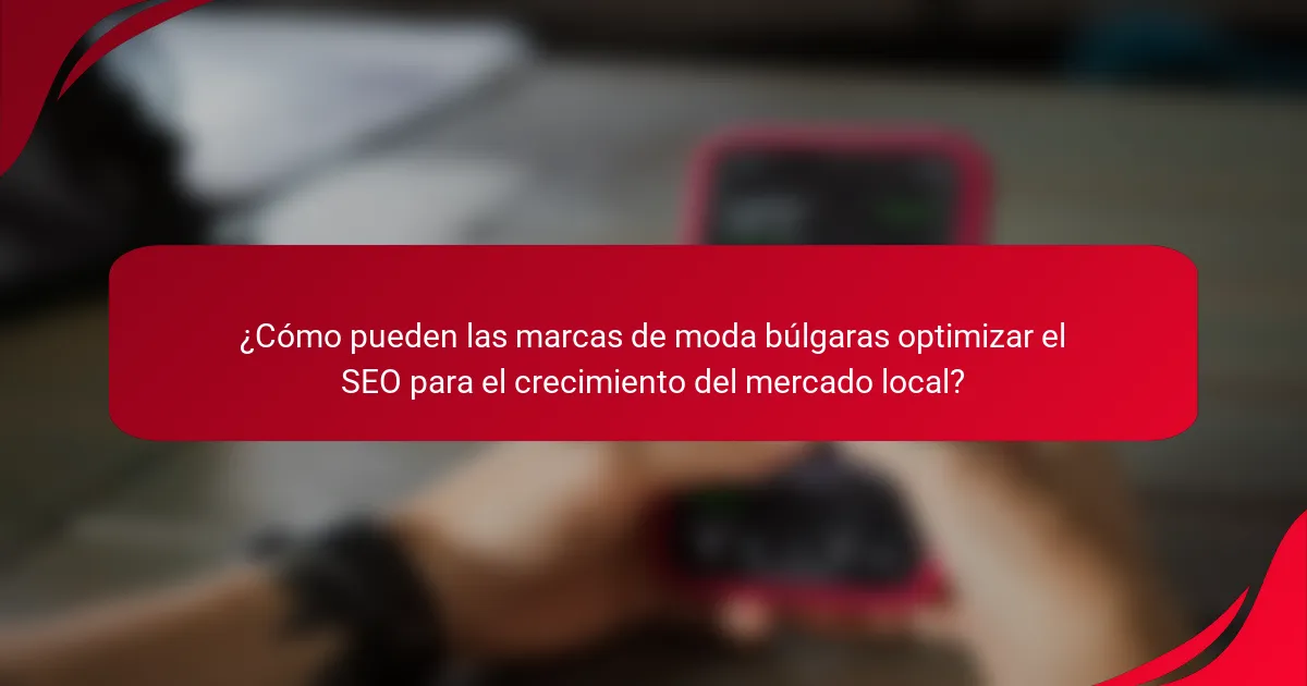 ¿Cómo pueden las marcas de moda búlgaras optimizar el SEO para el crecimiento del mercado local?