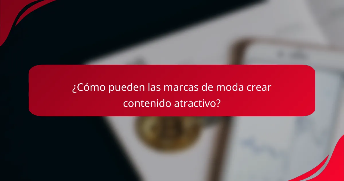 ¿Cómo pueden las marcas de moda crear contenido atractivo?