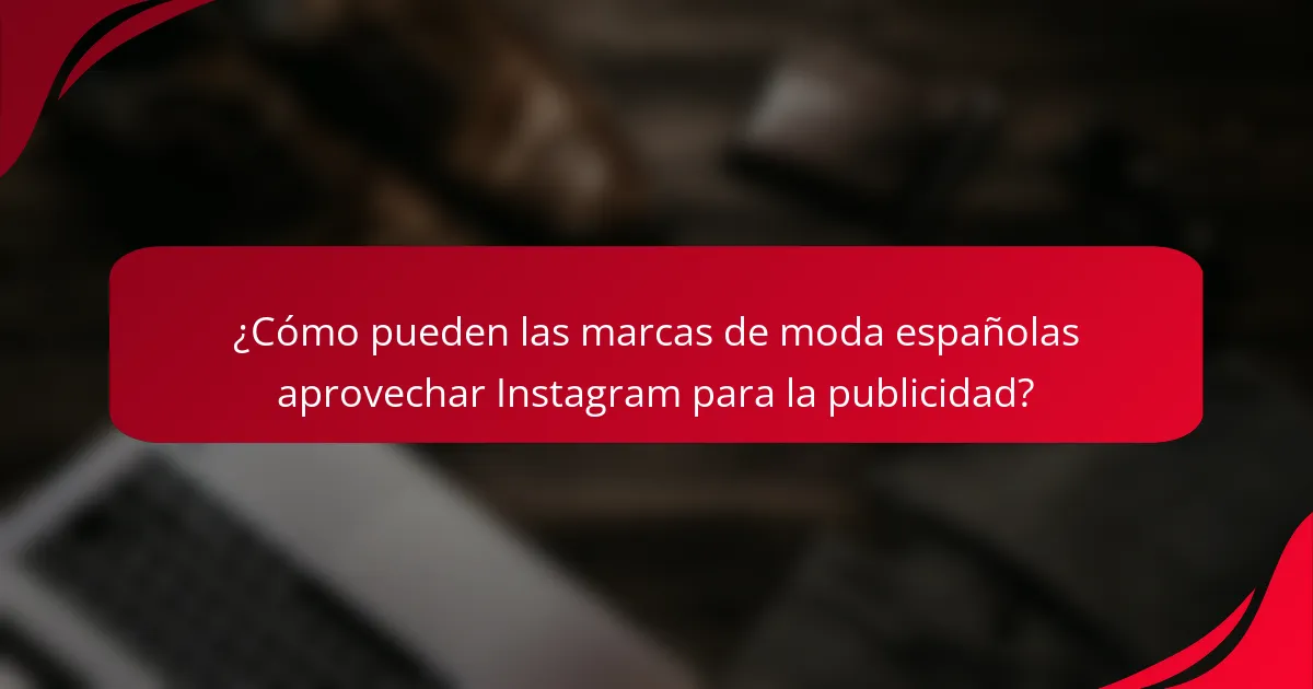 ¿Cómo pueden las marcas de moda españolas aprovechar Instagram para la publicidad?