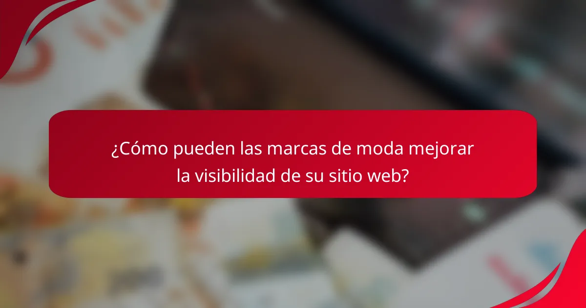 ¿Cómo pueden las marcas de moda mejorar la visibilidad de su sitio web?