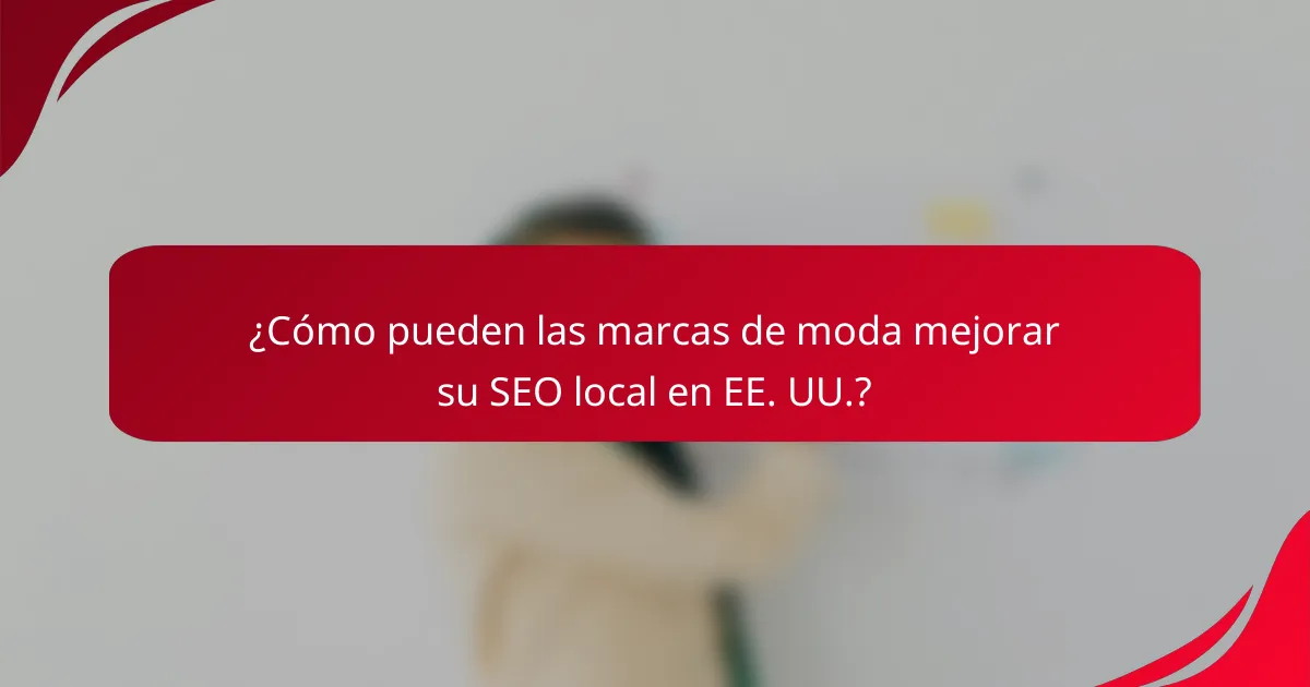 ¿Cómo pueden las marcas de moda mejorar su SEO local en EE. UU.?