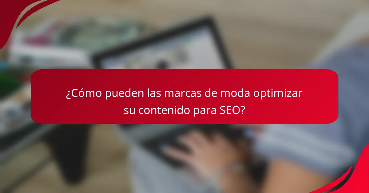 ¿Cómo pueden las marcas de moda optimizar su contenido para SEO?