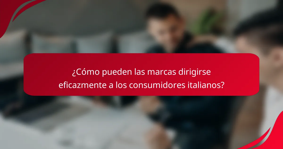 ¿Cómo pueden las marcas dirigirse eficazmente a los consumidores italianos?