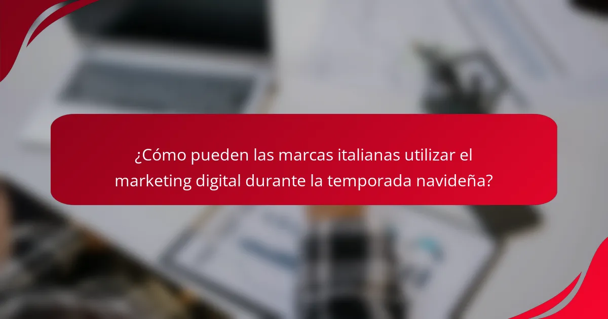 ¿Cómo pueden las marcas italianas utilizar el marketing digital durante la temporada navideña?