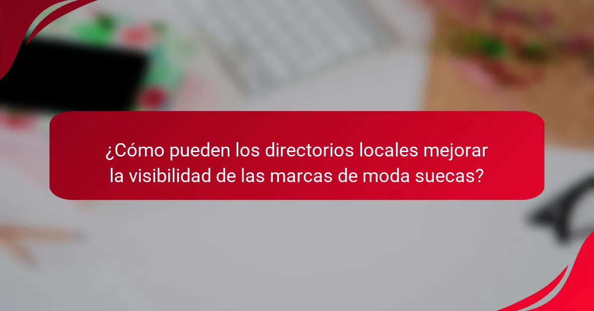 ¿Cómo pueden los directorios locales mejorar la visibilidad de las marcas de moda suecas?