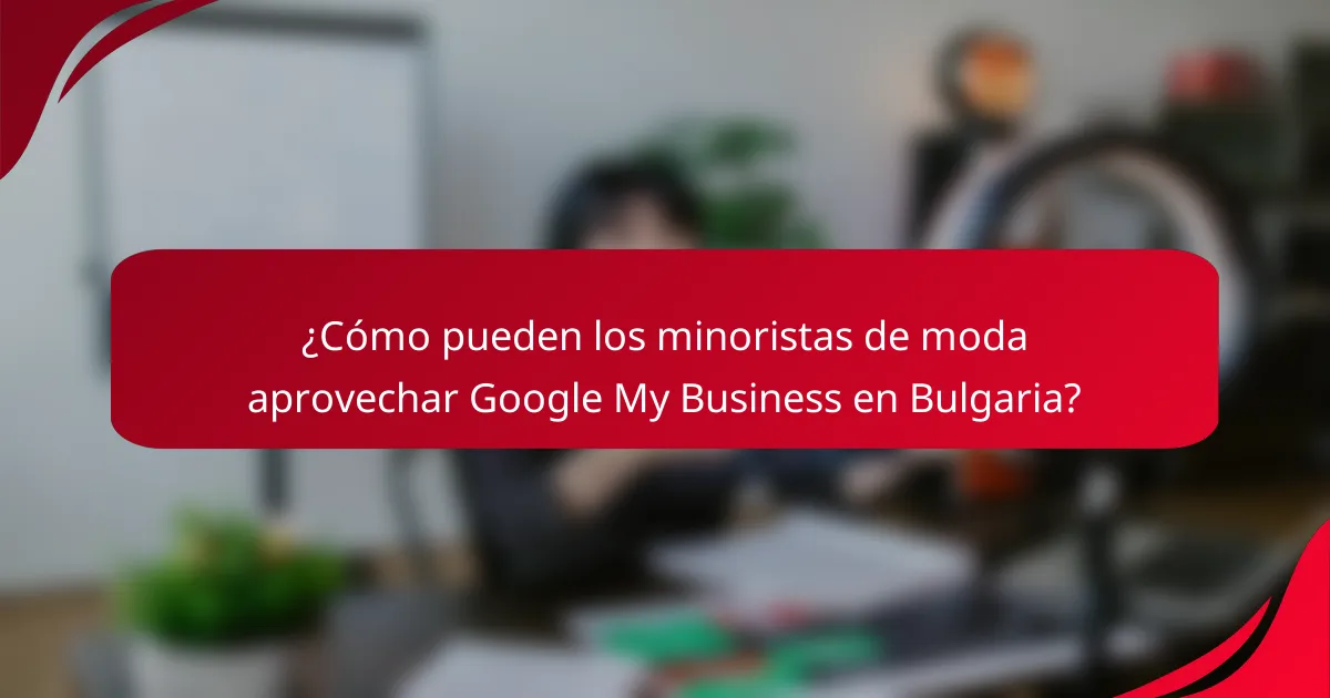 ¿Cómo pueden los minoristas de moda aprovechar Google My Business en Bulgaria?