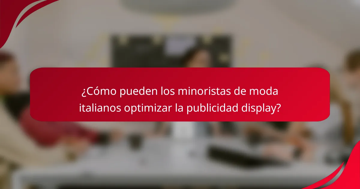 ¿Cómo pueden los minoristas de moda italianos optimizar la publicidad display?