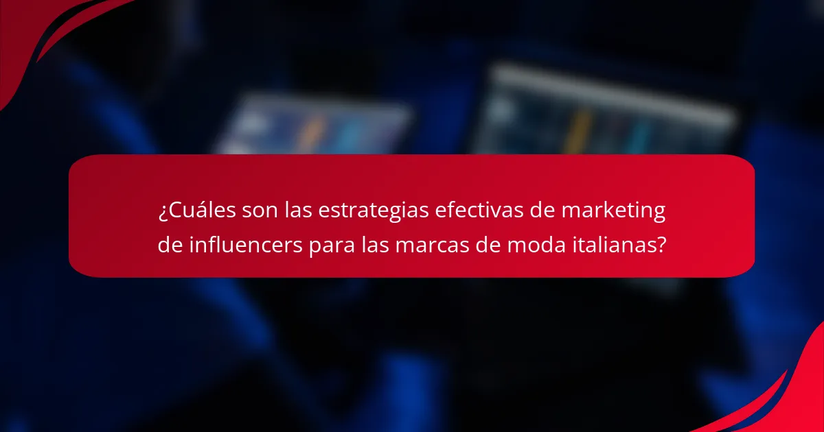¿Cuáles son las estrategias efectivas de marketing de influencers para las marcas de moda italianas?