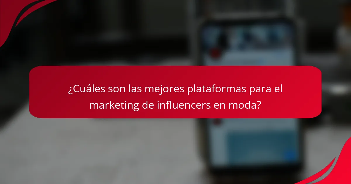 ¿Cuáles son las mejores plataformas para el marketing de influencers en moda?