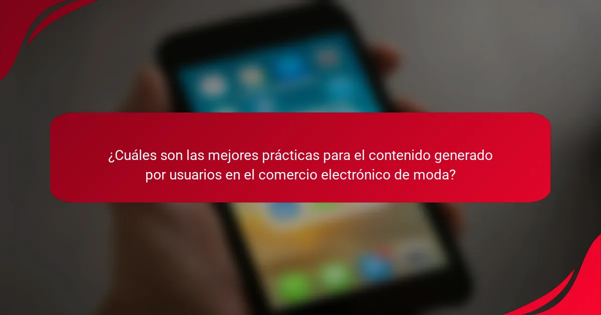 ¿Cuáles son las mejores prácticas para el contenido generado por usuarios en el comercio electrónico de moda?