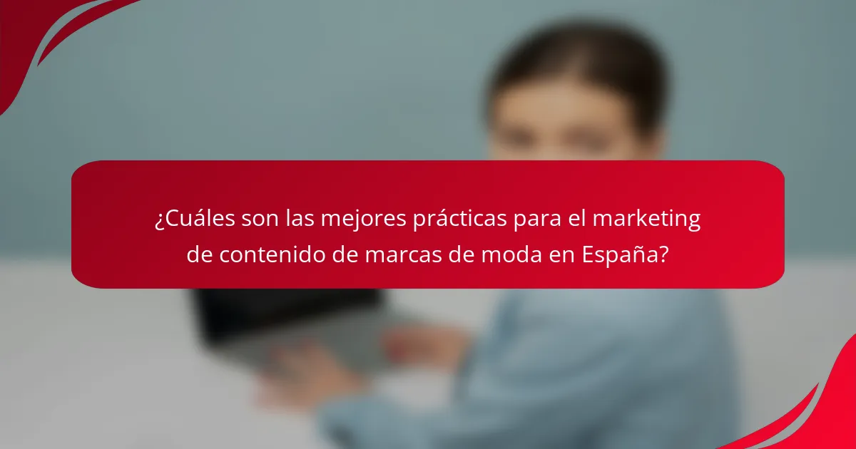¿Cuáles son las mejores prácticas para el marketing de contenido de marcas de moda en España?