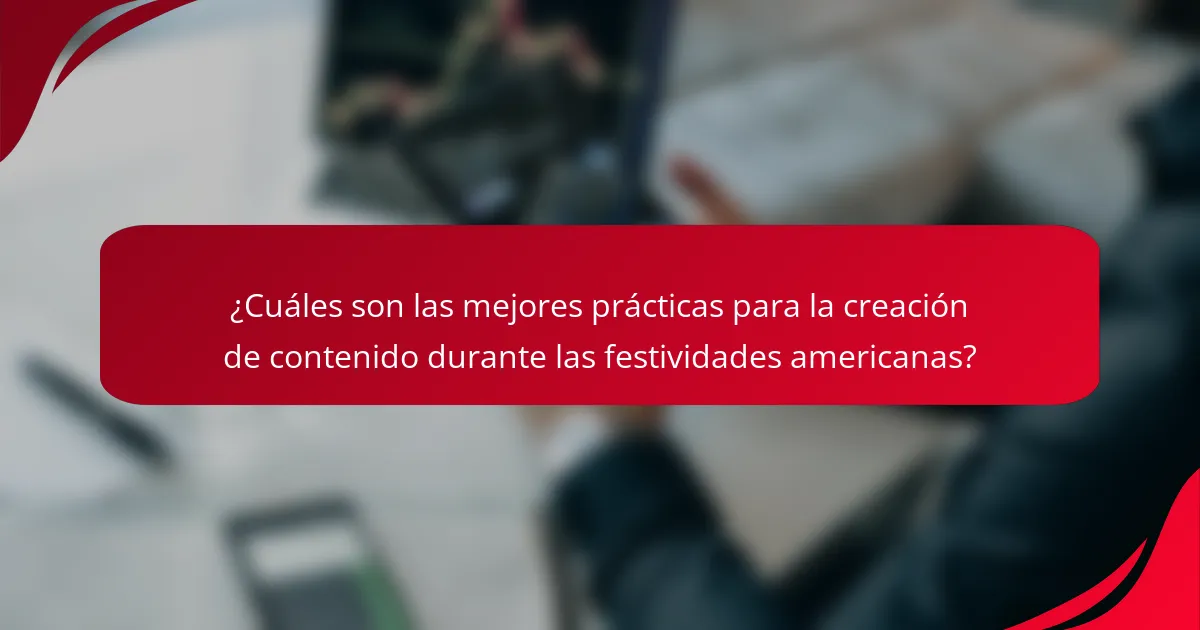 ¿Cuáles son las mejores prácticas para la creación de contenido durante las festividades americanas?