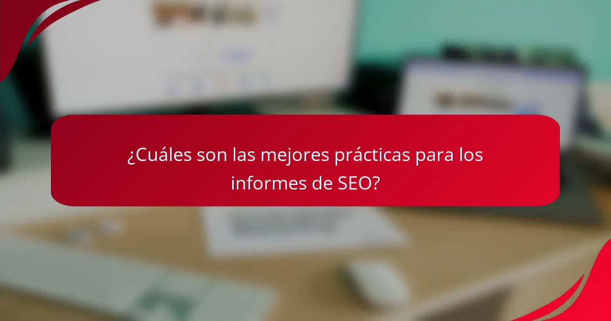 ¿Cuáles son las mejores prácticas para los informes de SEO?