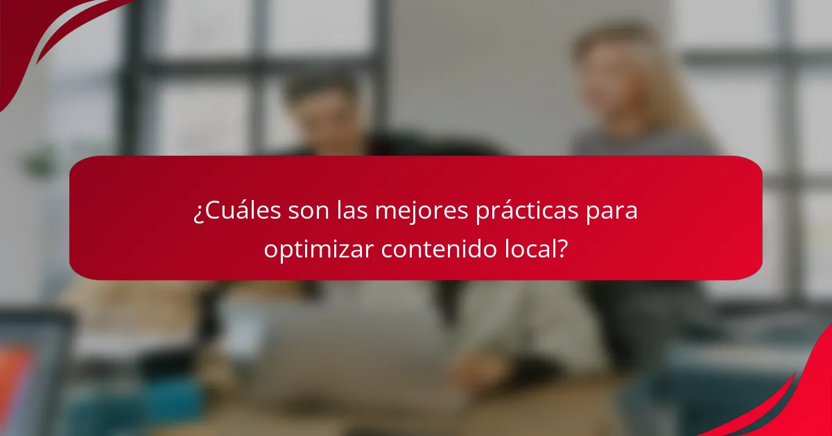 ¿Cuáles son las mejores prácticas para optimizar contenido local?
