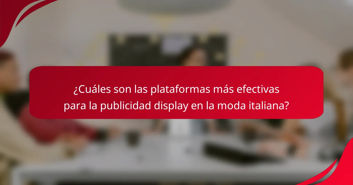 ¿Cuáles son las plataformas más efectivas para la publicidad display en la moda italiana?