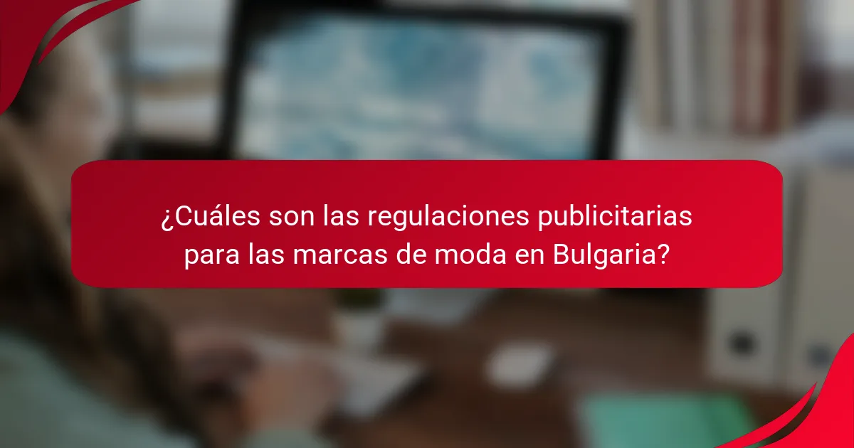 ¿Cuáles son las regulaciones publicitarias para las marcas de moda en Bulgaria?