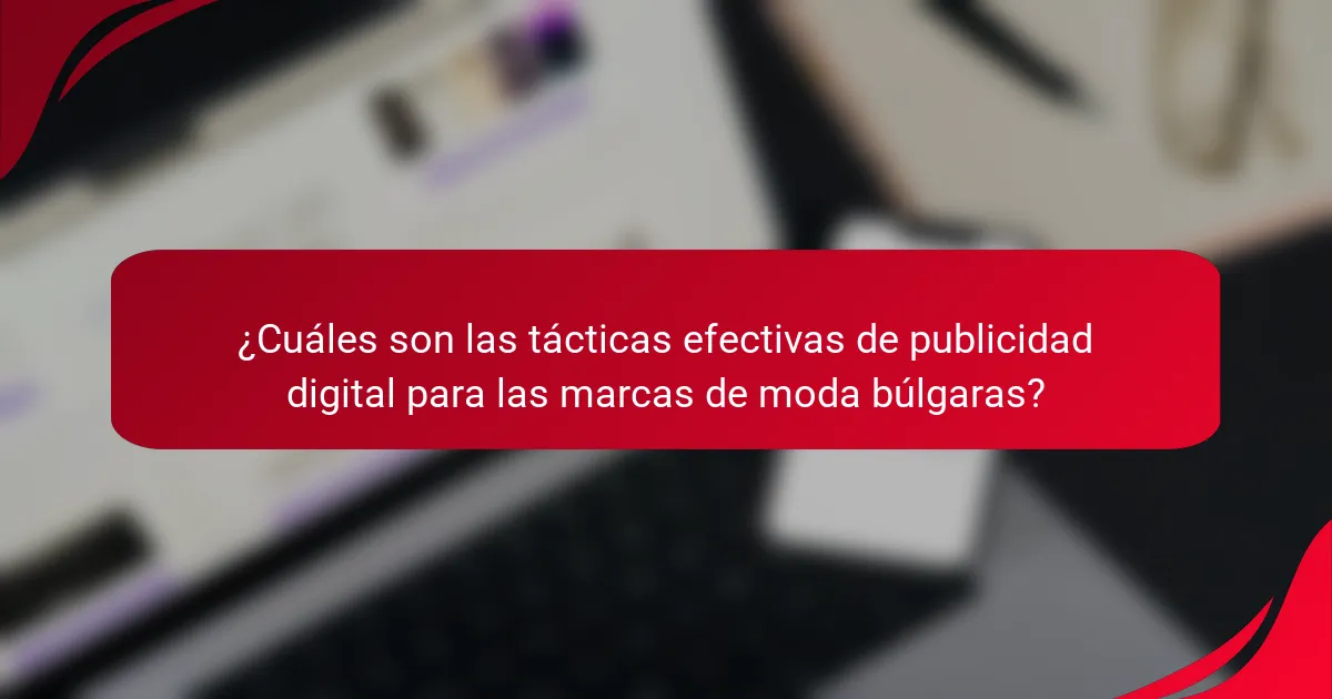 ¿Cuáles son las tácticas efectivas de publicidad digital para las marcas de moda búlgaras?