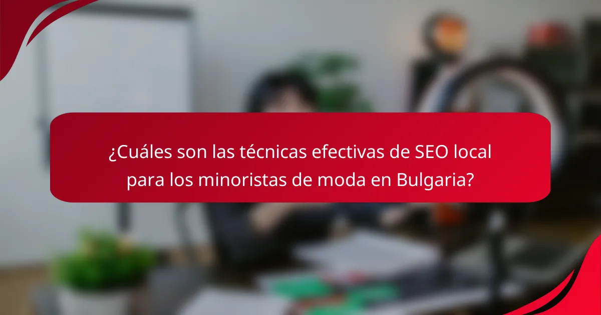 ¿Cuáles son las técnicas efectivas de SEO local para los minoristas de moda en Bulgaria?