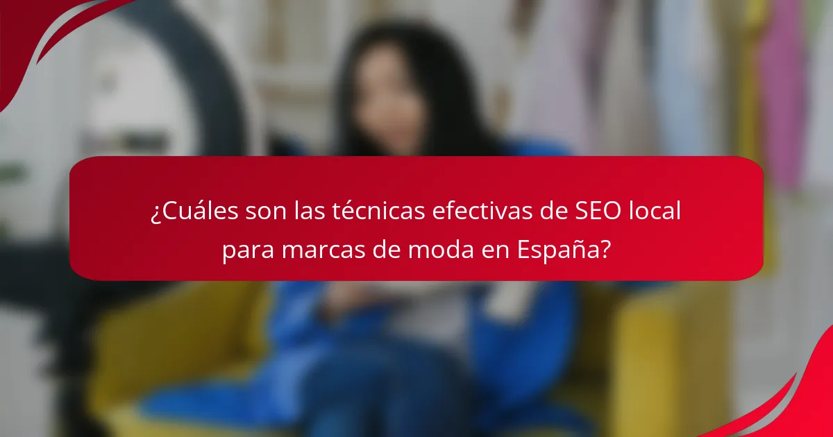 ¿Cuáles son las técnicas efectivas de SEO local para marcas de moda en España?