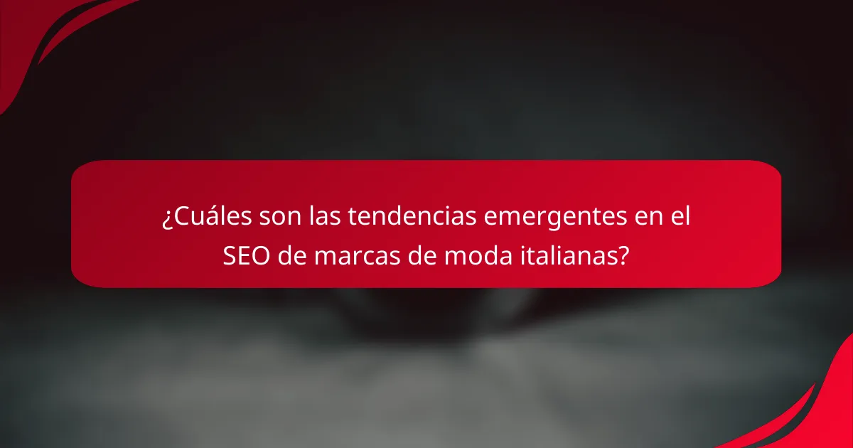 ¿Cuáles son las tendencias emergentes en el SEO de marcas de moda italianas?
