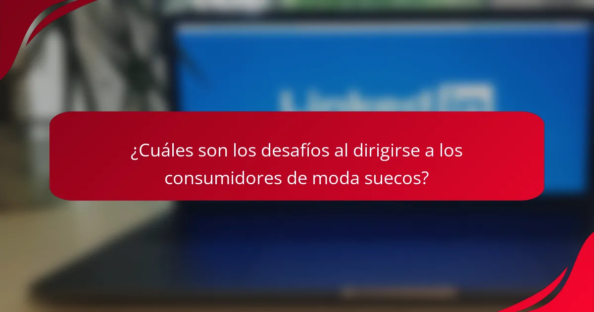 ¿Cuáles son los desafíos al dirigirse a los consumidores de moda suecos?