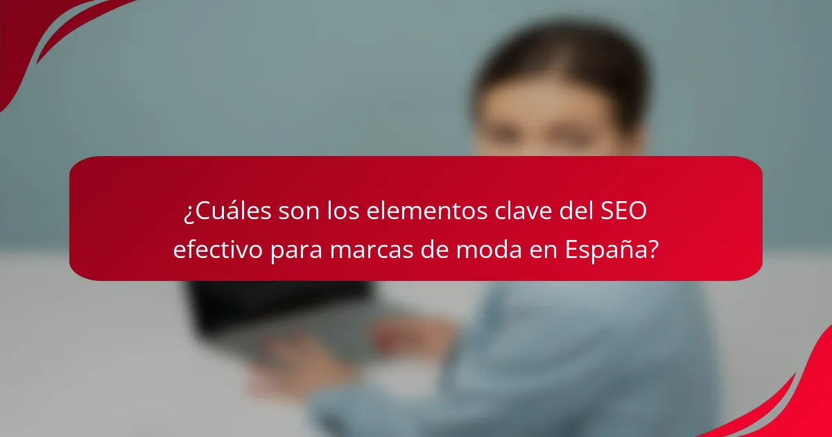 ¿Cuáles son los elementos clave del SEO efectivo para marcas de moda en España?
