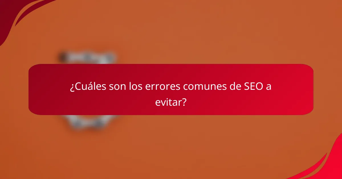 ¿Cuáles son los errores comunes de SEO a evitar?