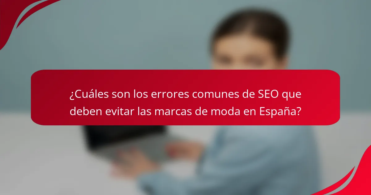 ¿Cuáles son los errores comunes de SEO que deben evitar las marcas de moda en España?