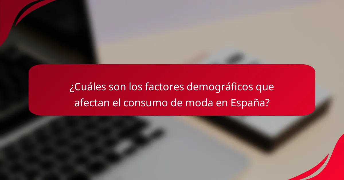 ¿Cuáles son los factores demográficos que afectan el consumo de moda en España?