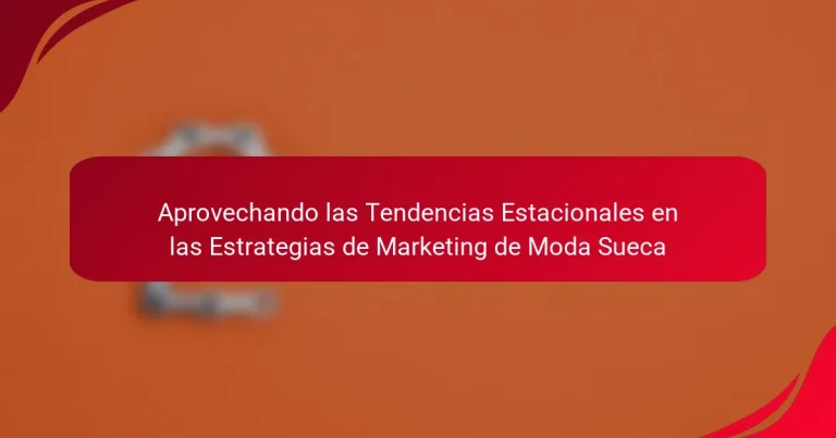 Aprovechando las Tendencias Estacionales en las Estrategias de Marketing de Moda Sueca