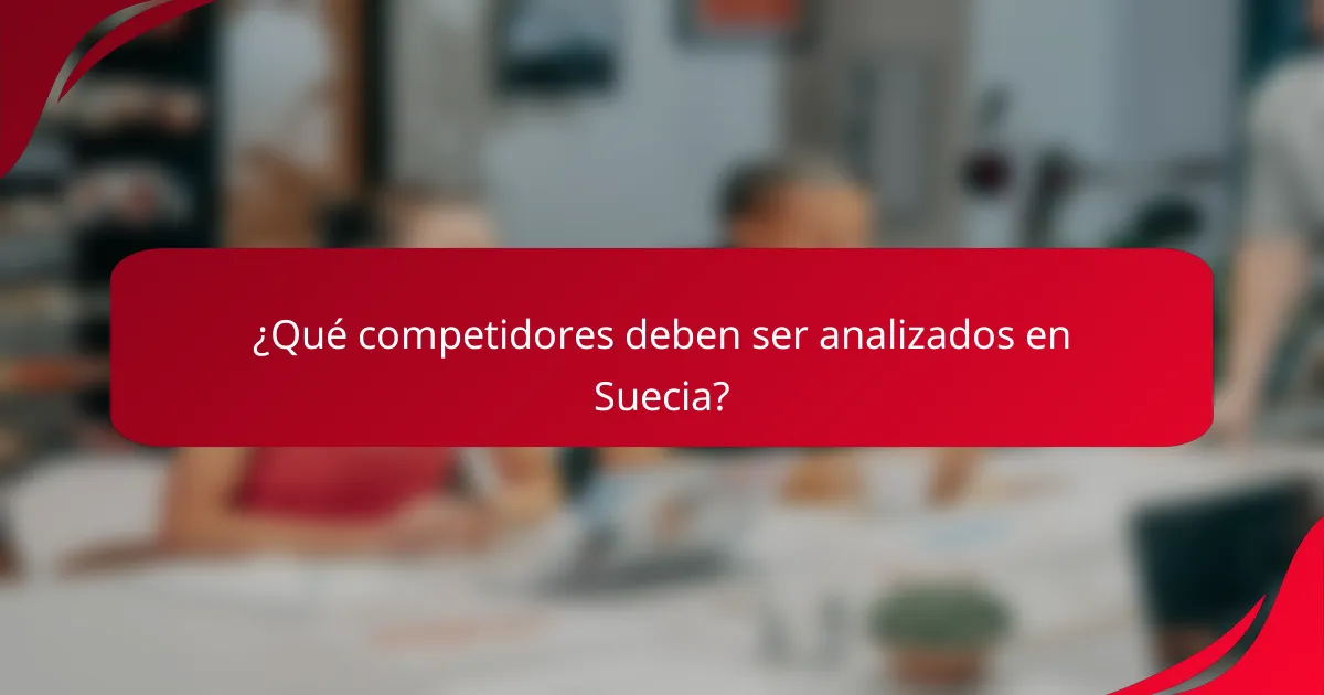 ¿Qué competidores deben ser analizados en Suecia?