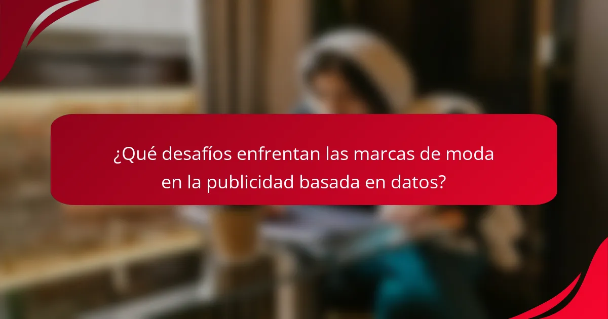 ¿Qué desafíos enfrentan las marcas de moda en la publicidad basada en datos?