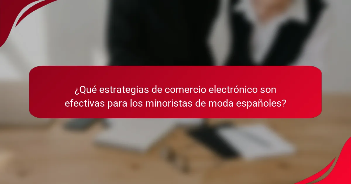 ¿Qué estrategias de comercio electrónico son efectivas para los minoristas de moda españoles?