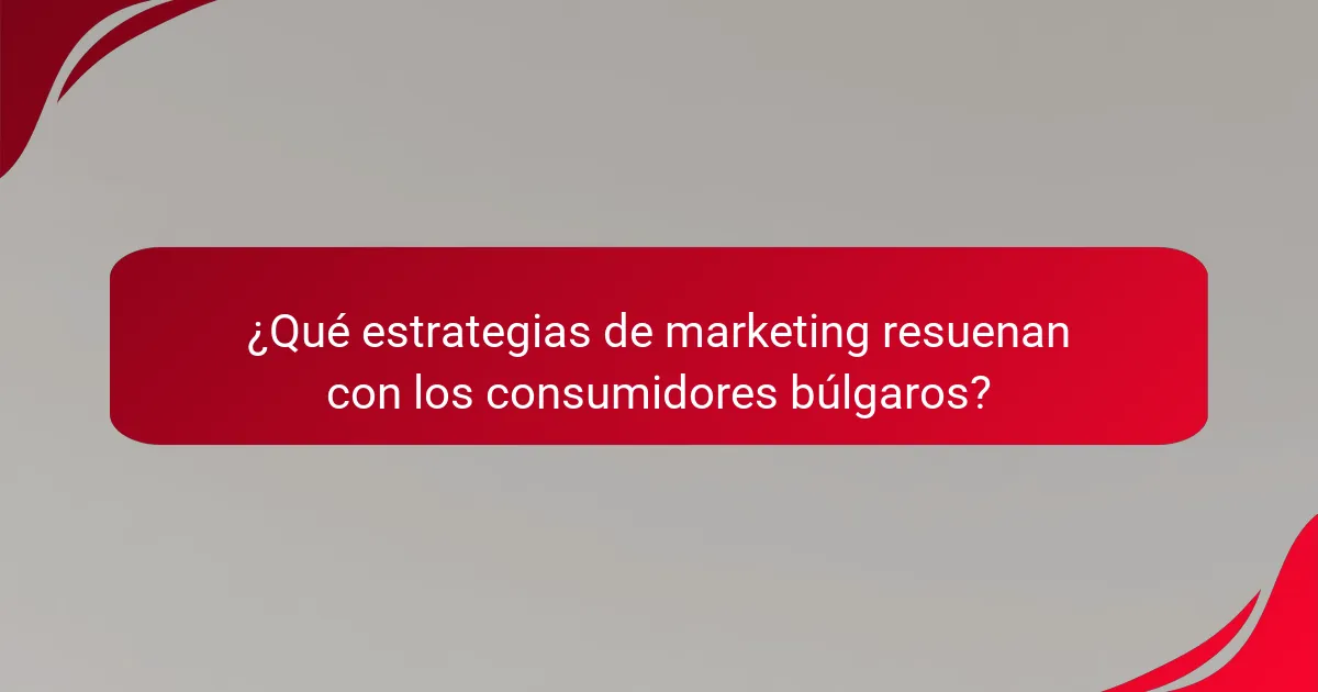 ¿Qué estrategias de marketing resuenan con los consumidores búlgaros?