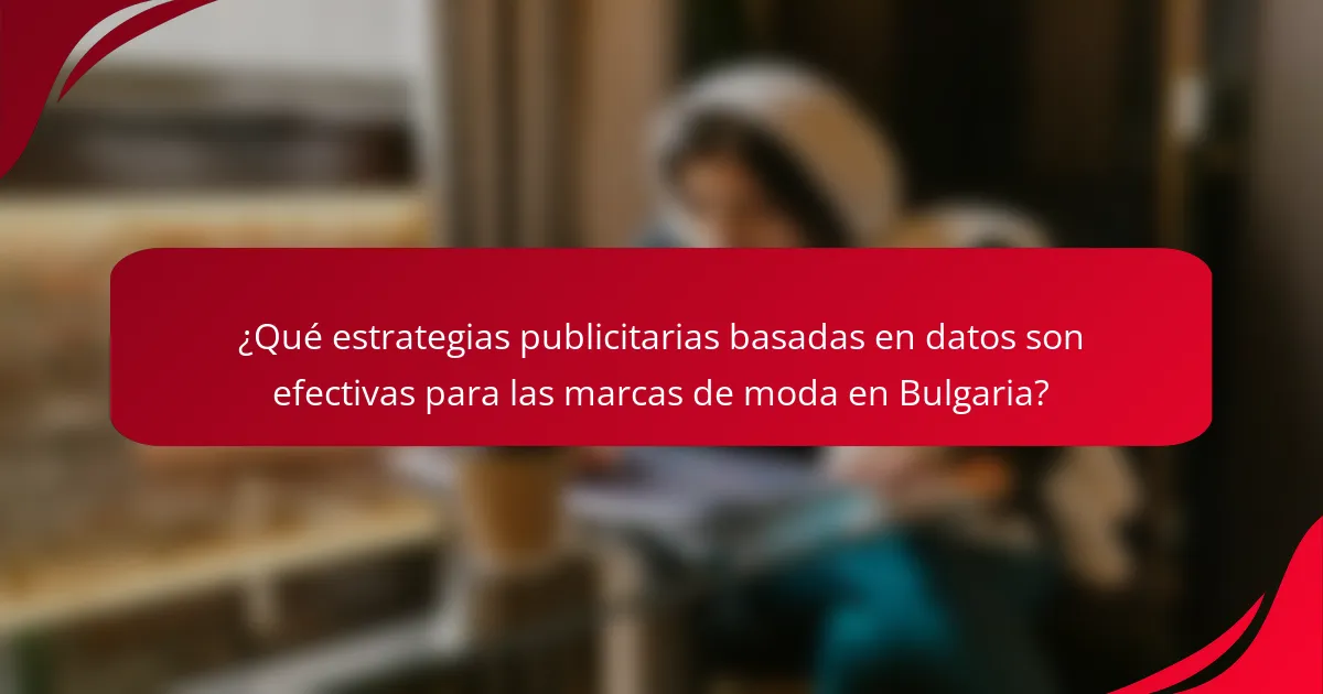 ¿Qué estrategias publicitarias basadas en datos son efectivas para las marcas de moda en Bulgaria?