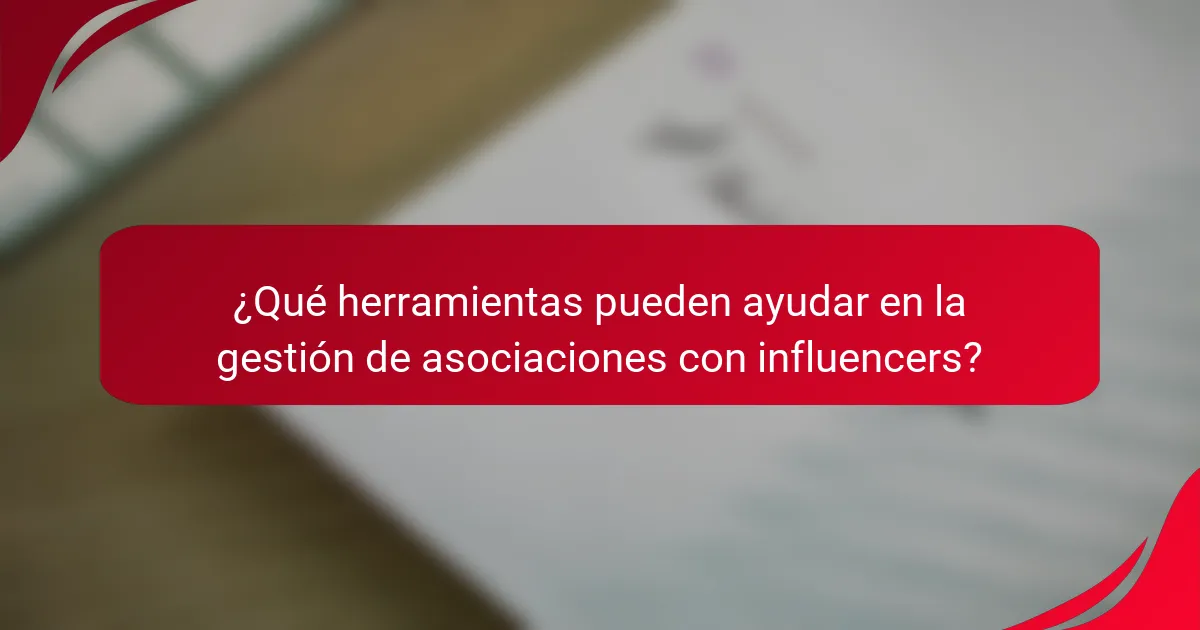 ¿Qué herramientas pueden ayudar en la gestión de asociaciones con influencers?