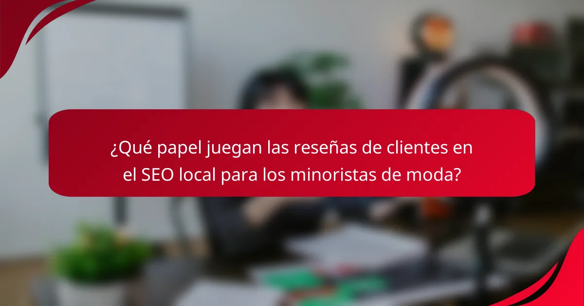 ¿Qué papel juegan las reseñas de clientes en el SEO local para los minoristas de moda?