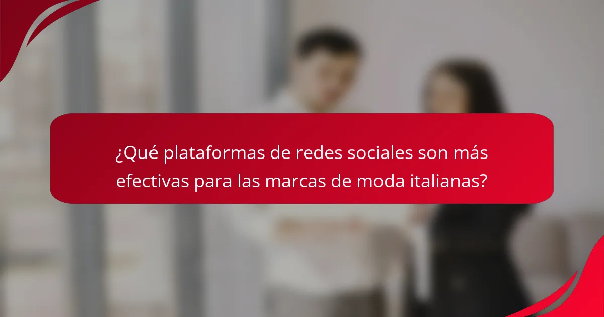 ¿Qué plataformas de redes sociales son más efectivas para las marcas de moda italianas?